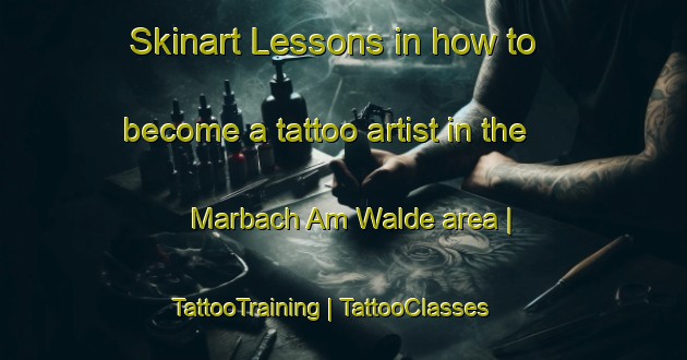 Skinart Lessons in how to become a tattoo artist in the Marbach Am Walde area | TattooTraining | TattooClasses | SkinartTraining-Austria